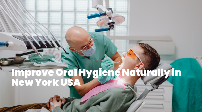 Improve Oral Hygiene Naturally in New York USA