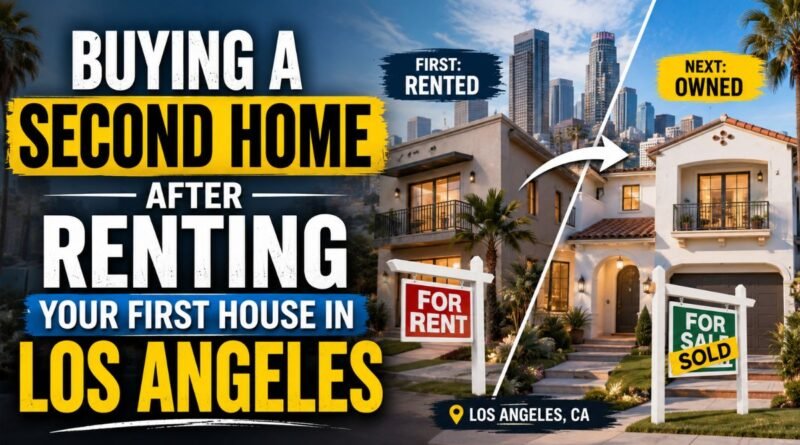 buying a second home after renting your first house in Los Angeles