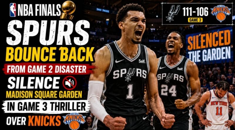 NBA Finals: Spurs bounce back from Game 2 disaster, silence Madison Square Garden in Game 3 thriller over Knick
